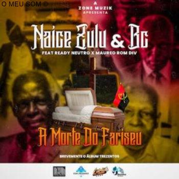 Naice Zulu Ft. Bc, Maureo & Ready Neutro – A Morte Do Farizeu