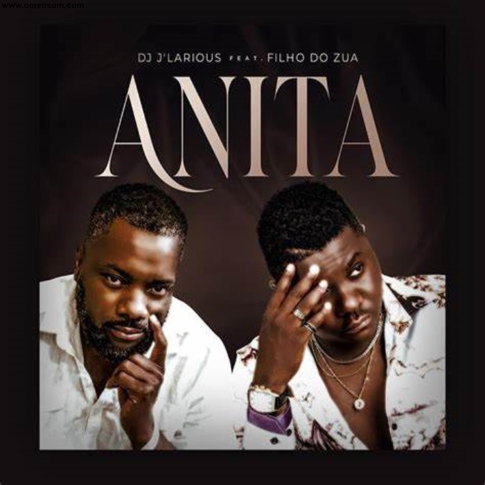 DJ JLarious ft Filho do Zua – Anita